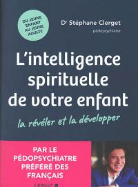 L'intelligence spirituelle de votre enfant : la révéler et la développer : du jeune enfant au jeune adulte