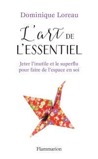 L'art de l'essentiel : jeter l'inutile et le superflu pour faire de l'espace en soi