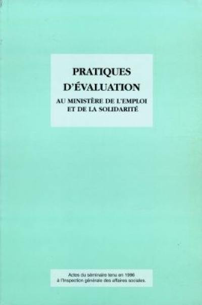 Pratiques d'évaluation au ministère de l'Emploi et de la Solidarité : actes du séminaire