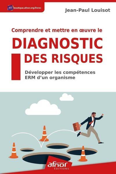 Comprendre et mettre en oeuvre le diagnostic des risques : développer les compétences ERM d'un organisme