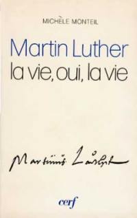 Martin Luther : la vie, oui, la vie