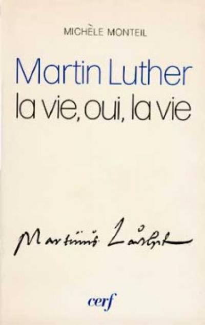 Martin Luther : la vie, oui, la vie