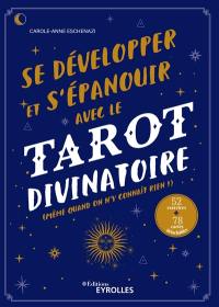 Se développer et s'épanouir avec le tarot divinatoire : même quand on n'y connaît rien ! : 52 exercices