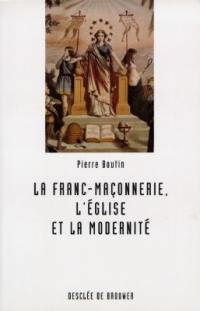 La franc-maçonnerie, l'Eglise et la modernité : les enjeux institutionnels du conflit