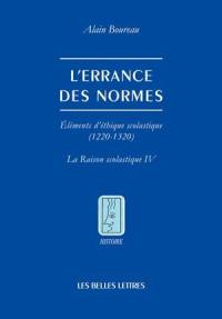 La raison scolastique. Vol. 4. L'errance des normes : éléments d'éthique scolastique, 1220-1320