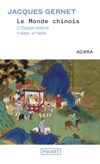 Le monde chinois. Vol. 2. L'époque moderne : Xe siècle-XIXe siècle