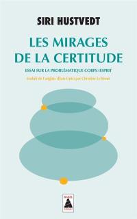 Les mirages de la certitude : essai sur la problématique corps-esprit