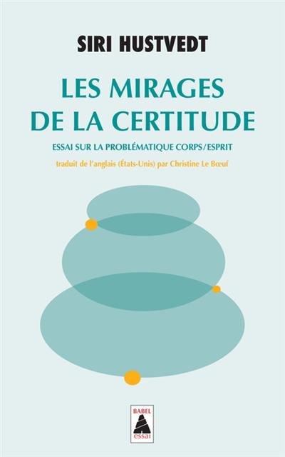 Les mirages de la certitude : essai sur la problématique corps-esprit