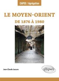 Le Moyen-Orient de 1876 à 1980