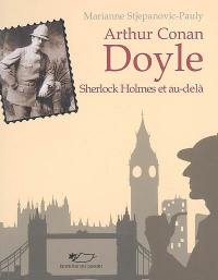 Arthur Conan Doyle : Sherlock Holmes et au-delà