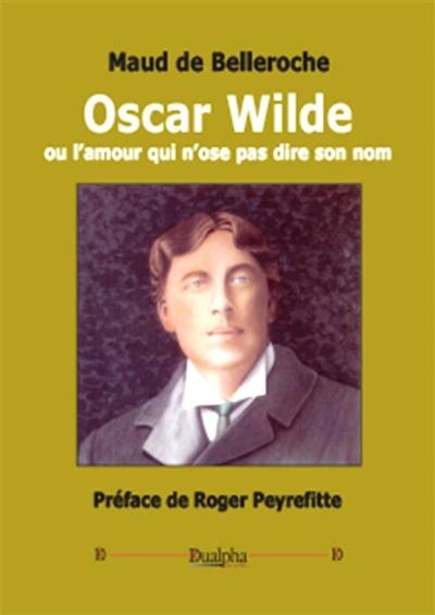 Oscar Wilde ou L'amour qui n'ose pas dire son nom