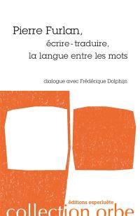 Pierre Furlan, écrire-traduire, la langue entre les mots : dialogue avec Frédérique Dolphijn