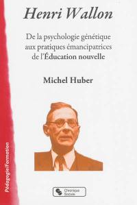 Henri Wallon : de la psychologie génétique aux pratiques émancipatrices de l'Education nouvelle