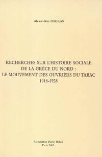 Recherches sur l'histoire sociale de la Grèce du Nord : le mouvement des ouvriers du tabac, 1918-1928