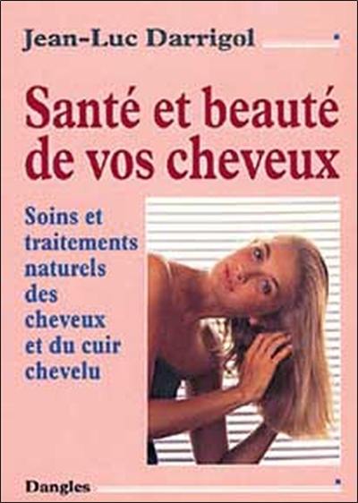 Santé et beauté de vos cheveux : soins et traitements naturels des cheveux et du cuir chevelu