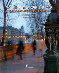 Veilleurs de l'eau : aux sources de Paris