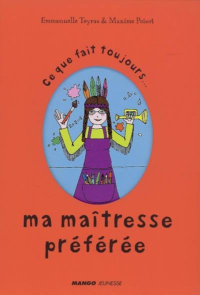 Ce que fait toujours... ma maîtresse préférée. Ce que ne fait jamais... ma maîtresse préférée