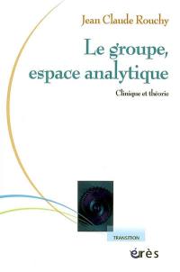 Le groupe, espace analytique : clinique et théorie