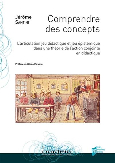 Comprendre des concepts : l'articulation jeu didactique et jeu épistémique dans une théorie de l'action conjointe en didactique