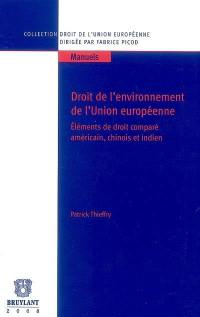 Droit de l'environnement de l'Union européenne : éléments de droit comparé américain, chinois et indien