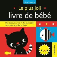 Le plus joli livre de bébé : des couleurs vives et des contrastes forts pour stimuler la vision