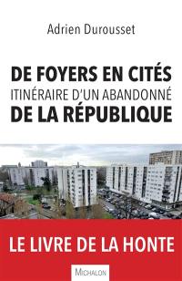 De foyers en cités : itinéraire d'un abandonné de la République