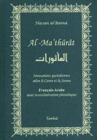 Al Ma'thûrât : invocations quotidiennes selon le Coran et la Sunna : français-arabe avec translittération phonétique