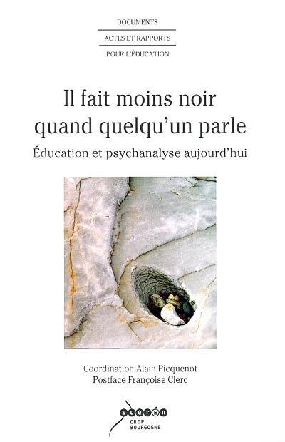 Il fait moins noir quand quelqu'un parle : éducation et psychanalyse aujourd'hui