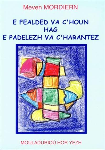 E fealded va c'houn hag e padelezh va c'harantez