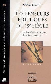 Les penseurs politiques du 19e siècle : les combats d'idée à l'origine de la Suisse moderne