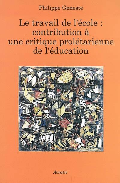 Le travail à l'école : contribution à une critique prolétarienne de l'éducation