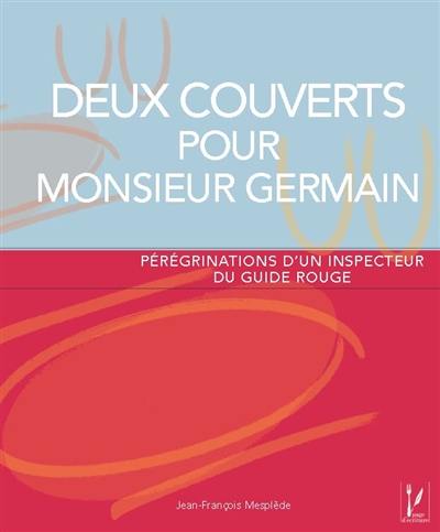 Deux couverts pour monsieur Germain : pérégrinations d'un inspecteur du guide rouge