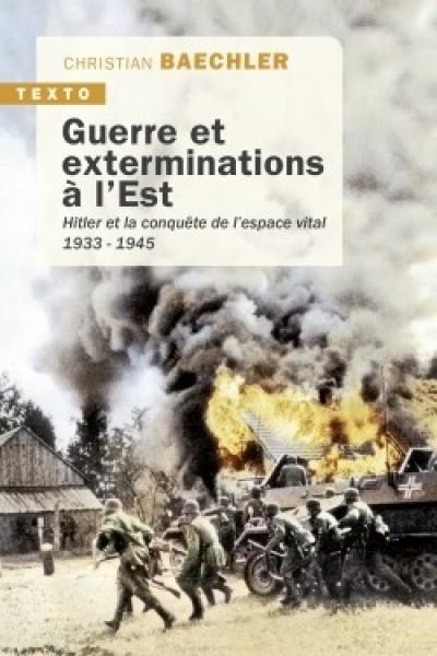 Guerre et exterminations à l'Est : Hitler et la conquête de l'espace vital, 1933-1945