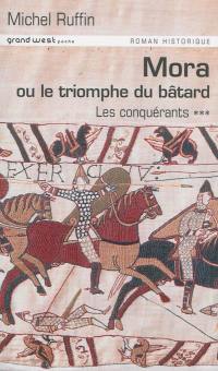 Les conquérants. Vol. 3. Mora ou Le triomphe du bâtard