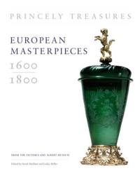 Princely Treasures : European Masterpieces 1600-1800, from the Victoria and Albert Museum