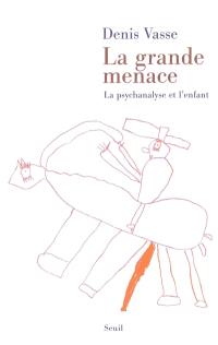 La grande menace : la psychanalyse et l'enfant