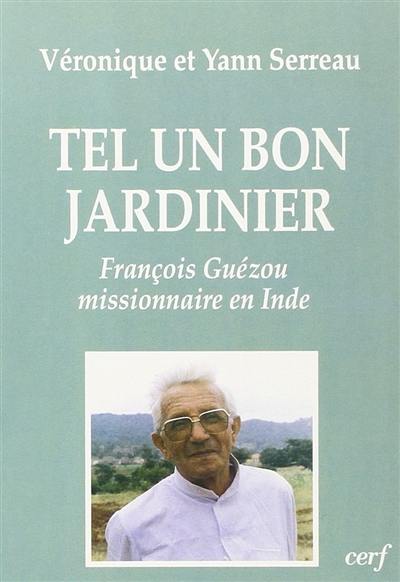 Tel un bon jardinier : François Guézou, missionnaire en Inde