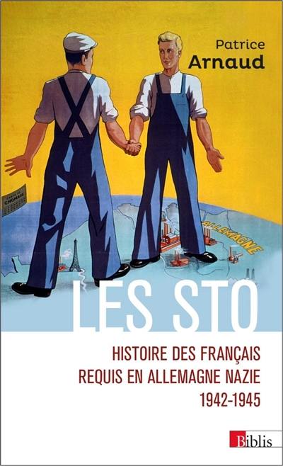 Les STO : histoire des Français requis en Allemagne nazie, 1942-1945