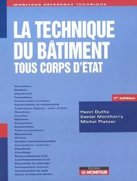 La technique du bâtiment : tous corps d'état : démolition, déchets, dépollution, fondations, construction en béton et en maçonnerie, techniques légères, charpentes, couvertures, toitures-terrasses...