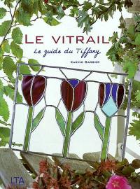 Le vitrail : le guide du Tiffany