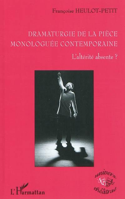 Dramaturgie de la pièce monologuée : l'altérité absente ?