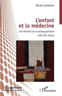 L'enfant et la médecine : une histoire de la pédopsychiatrie (XIXe-XXe siècle)