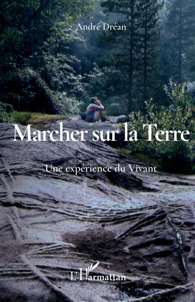 Marcher sur la Terre : une expérience du vivant