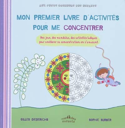 Mon premier livre d'activités pour me concentrer : des jeux, des mandalas, des activités ludiques pour améliorer sa concentration en s'amusant