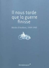 Il nous tarde que la guerre finisse : récits d'écoliers, 1939-1945