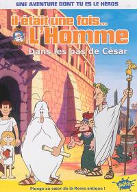 Il était une fois... l'homme. Vol. 4. Dans les pas de César