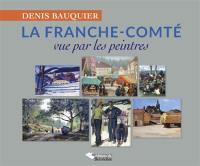 La Franche-Comté : vue par les peintres