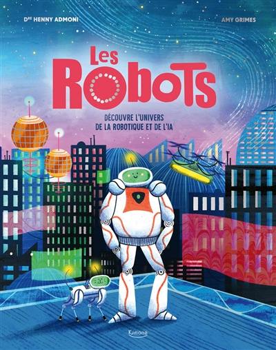 Les robots : découvre l'univers de la robotique et de l'IA