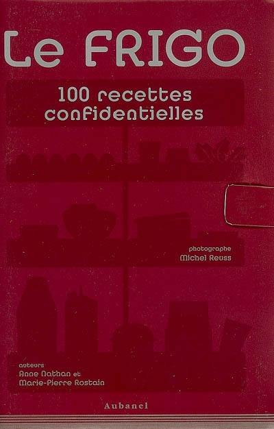 Le frigo : 100 recettes confidentielles