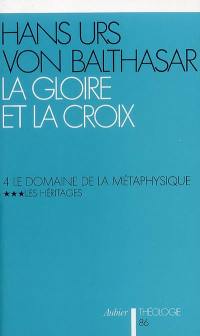 La gloire et la croix. Vol. 4-3. Le domaine de la métaphysique : les héritages : les aspects esthétiques de la révélation